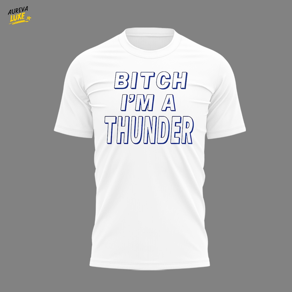 Oklahoma City Thunder "Bitch I'm A Thunder" Special White Shirt Oklahoma City Thunder "Bitch I'm A Thunder" Special White Shirt