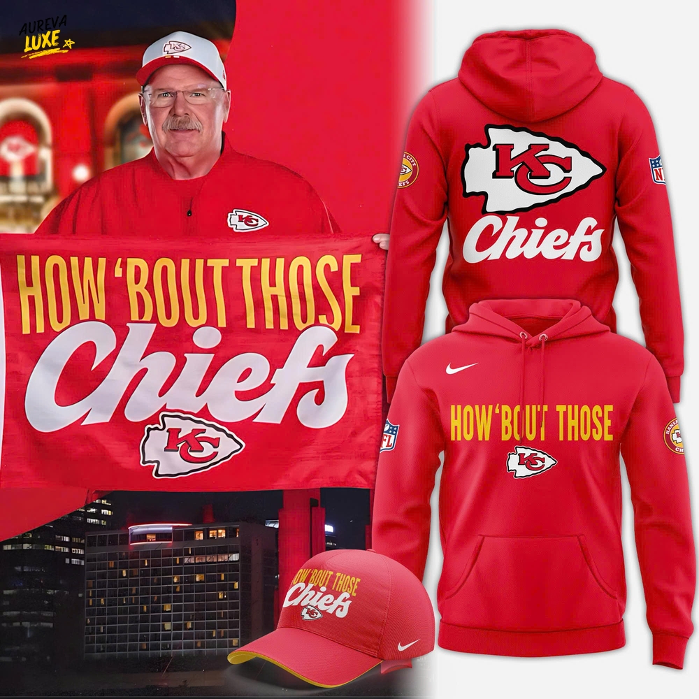 Kansas City Chiefs Coach Andy Reid "HOW 'BOUT THOSE" Hoodie, Cap Kansas City Chiefs Coach Andy Reid "HOW 'BOUT THOSE" Hoodie, Cap
