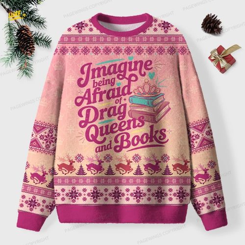 Imagine Being Afraid Of Drag Queens And Books Unisex Ugly Knit Christmas Sweater