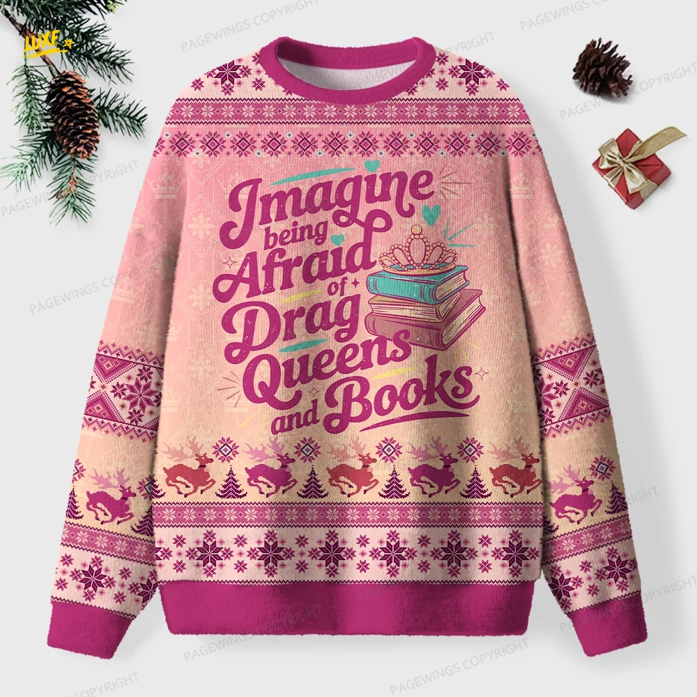 Imagine Being Afraid Of Drag Queens And Books Unisex Ugly Knit Christmas Sweater Imagine Being Afraid Of Drag Queens And Books Unisex Ugly Knit Christmas Sweater