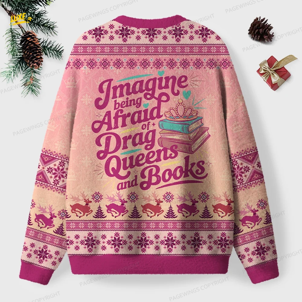 Imagine Being Afraid Of Drag Queens And Books Unisex Ugly Knit Christmas Sweater Imagine Being Afraid Of Drag Queens And Books Unisex Ugly Knit Christmas Sweater