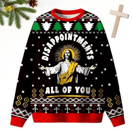 Jesus Dissappointments All Of You Ugly Christmas Sweater