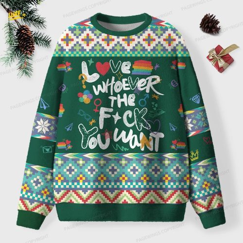 Love Whoever The F*** You Want Unisex Ugly Knit Christmas Sweater