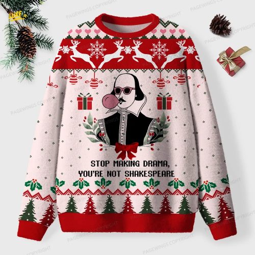 Stop Making Drama, You're Not Shakespeare Unisex Ugly Knit Christmas Sweater